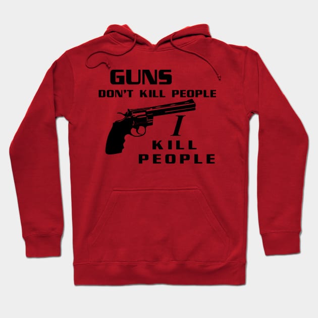 Guns Don't Kill People, I Kill People Hoodie by tvshirts